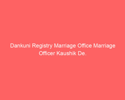 Dankuni Registry Marriage Office Marriage Officer Kaushik De.