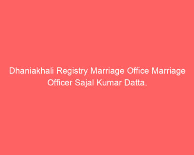 Dhaniakhali Registry Marriage Office Marriage Officer Sajal Kumar Datta.