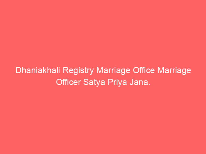 Dhaniakhali Registry Marriage Office Marriage Officer Satya Priya Jana.