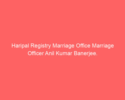 Haripal Registry Marriage Office Marriage Officer Anil Kumar Banerjee.