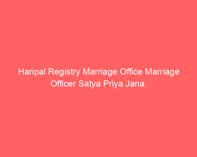 Haripal Registry Marriage Office Marriage Officer Satya Priya Jana.