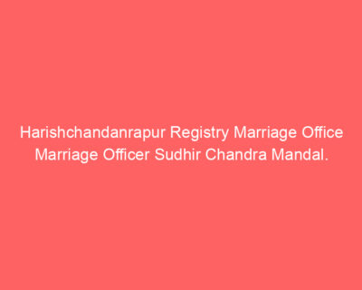 Harishchandanrapur Registry Marriage Office Marriage Officer Sudhir Chandra Mandal.