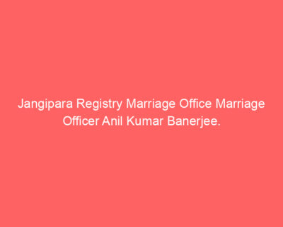 Jangipara Registry Marriage Office Marriage Officer Anil Kumar Banerjee.