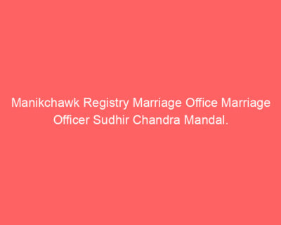 Manikchawk Registry Marriage Office Marriage Officer Sudhir Chandra Mandal.