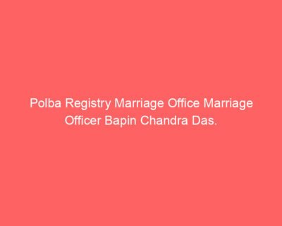 Polba Registry Marriage Office Marriage Officer Bapin Chandra Das.