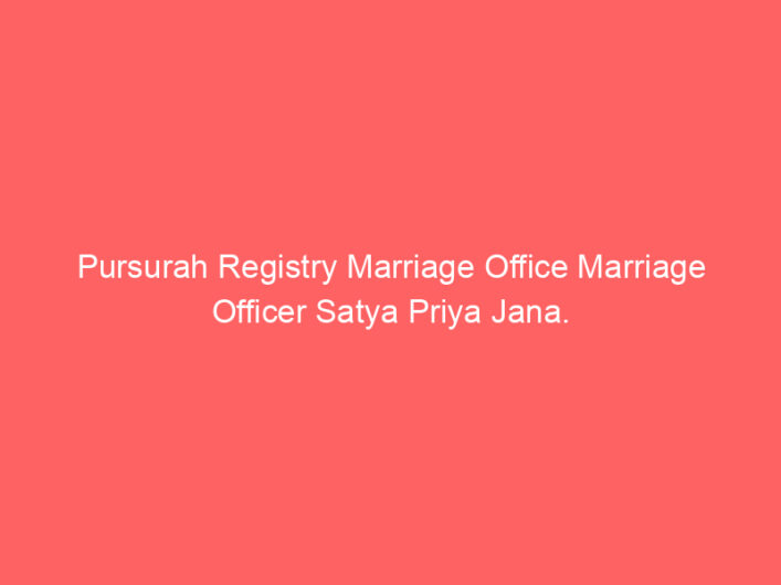 Pursurah Registry Marriage Office Marriage Officer Satya Priya Jana.