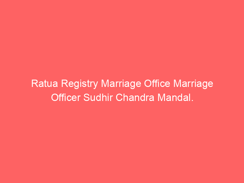 Ratua Registry Marriage Office Marriage Officer Mithu Upadhyay.