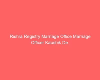 Rishra Registry Marriage Office Marriage Officer Kaushik De.