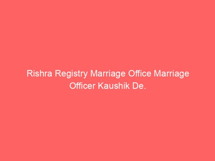 Rishra Registry Marriage Office Marriage Officer Kaushik De.