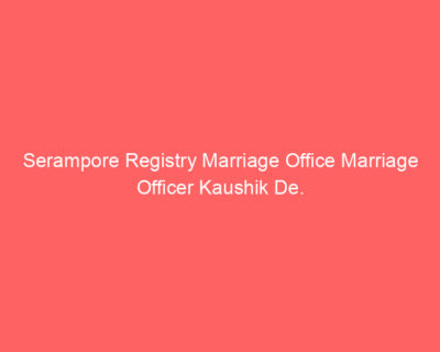 Serampore Registry Marriage Office Marriage Officer Kaushik De.