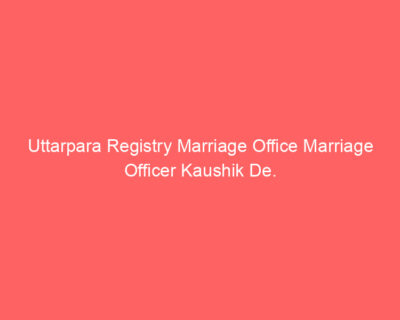 Uttarpara Registry Marriage Office Marriage Officer Kaushik De.