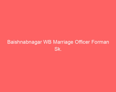 Baishnabnagar WB Marriage Officer Forman Sk.
