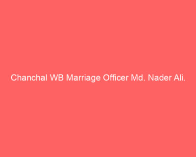 Chanchal WB Marriage Officer Md. Nader Ali.