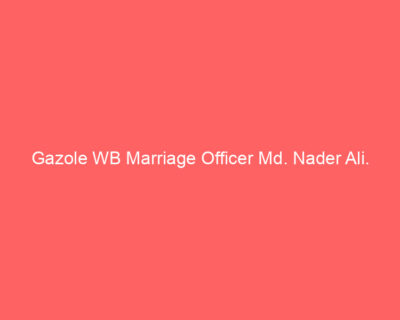 Gazole WB Marriage Officer Md. Nader Ali.