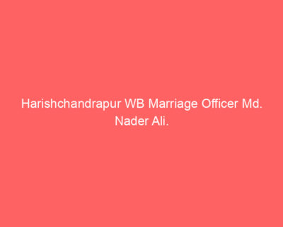 Harishchandrapur WB Marriage Officer Md. Nader Ali.