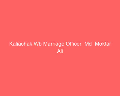 Kaliachak Wb Marriage Officer Md Moktar Ali
