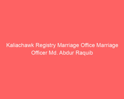 Kaliachawk Registry Marriage Office Marriage Officer Md. Abdur Raquib
