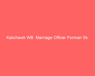 Kalichawk WB Marriage Officer Forman Sk.