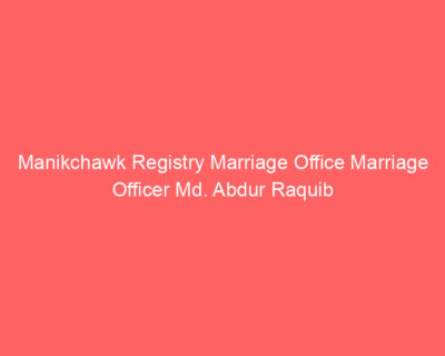 Manikchawk Registry Marriage Office Marriage Officer Md. Abdur Raquib