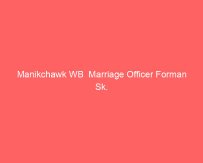 Manikchawk WB Marriage Officer Forman Sk.