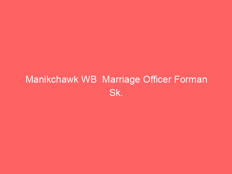 Manikchawk WB  Marriage Officer Forman Sk.