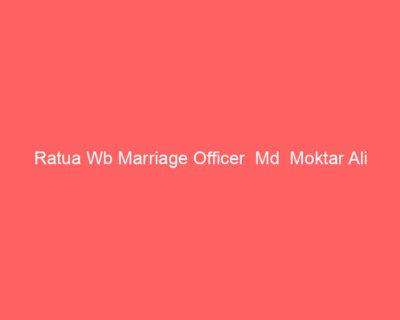 Ratua Wb Marriage Officer Md Moktar Ali