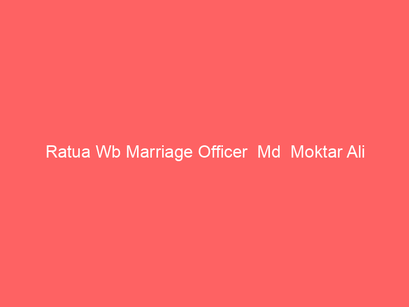 Ratua Wb Marriage Officer  Md  Moktar Ali