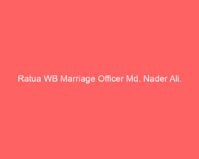 Ratua WB Marriage Officer Md. Nader Ali.