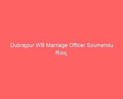 Dubrajpur WB Marriage Officer Soumendu Rooj.