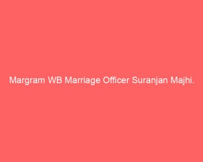 Margram WB Marriage Officer Suranjan Majhi.