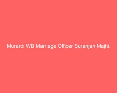 Muraroi WB Marriage Officer Suranjan Majhi.