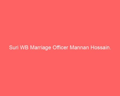 Suri WB Marriage Officer Mannan Hossain.